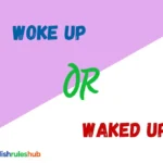 Woke Up or Waked Up or Woken Up