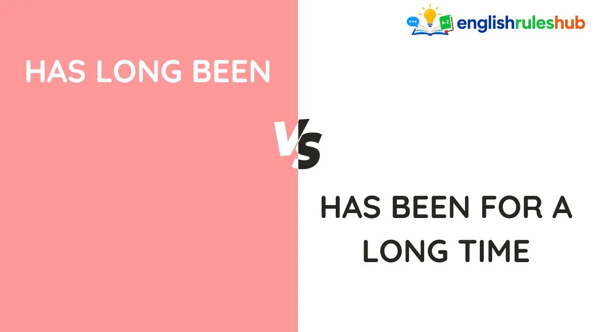 Has Long Been vs Has Been for a Long Time