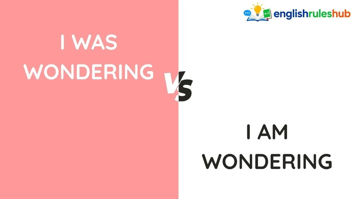 I Was Wondering vs I Am Wondering vs I Wonder