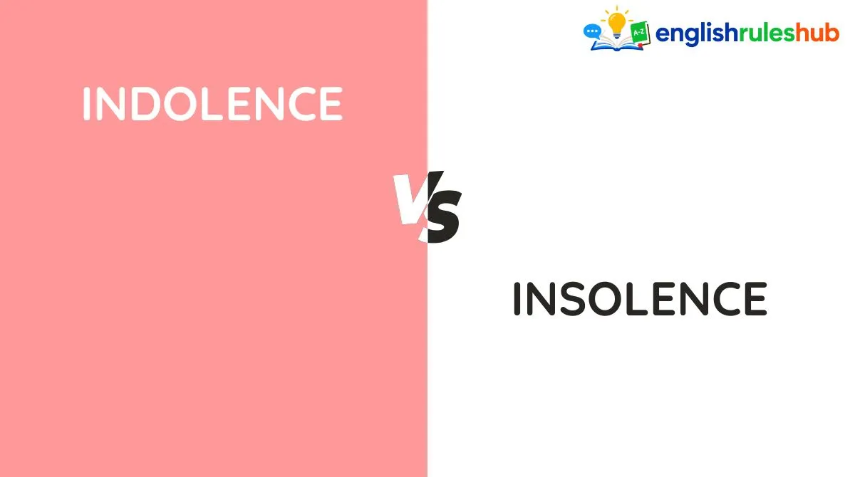 Indolence vs Insolence