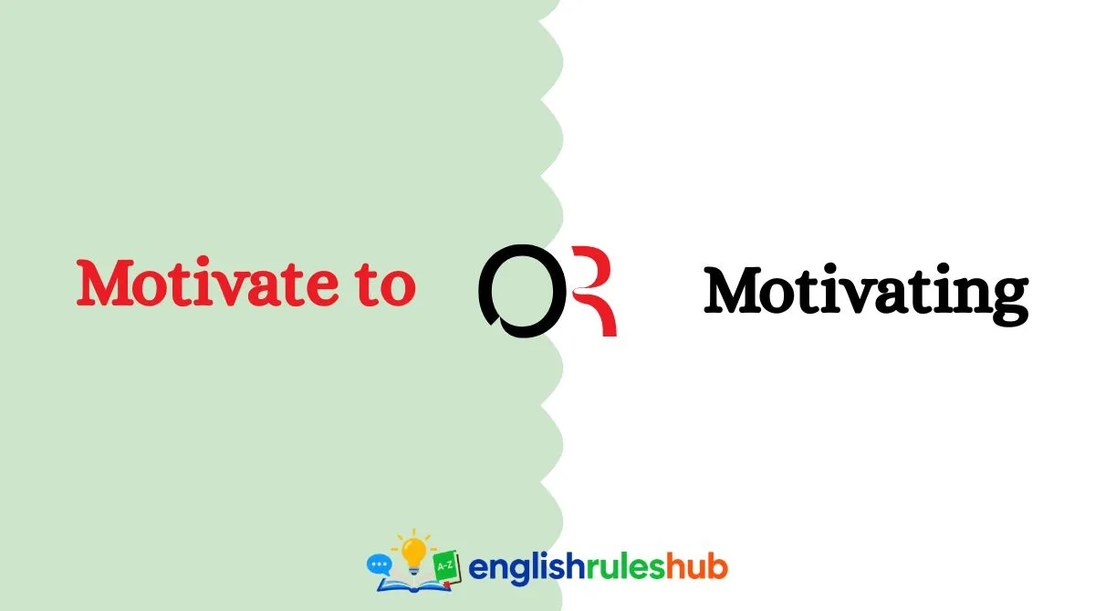 Motivate to or Motivating