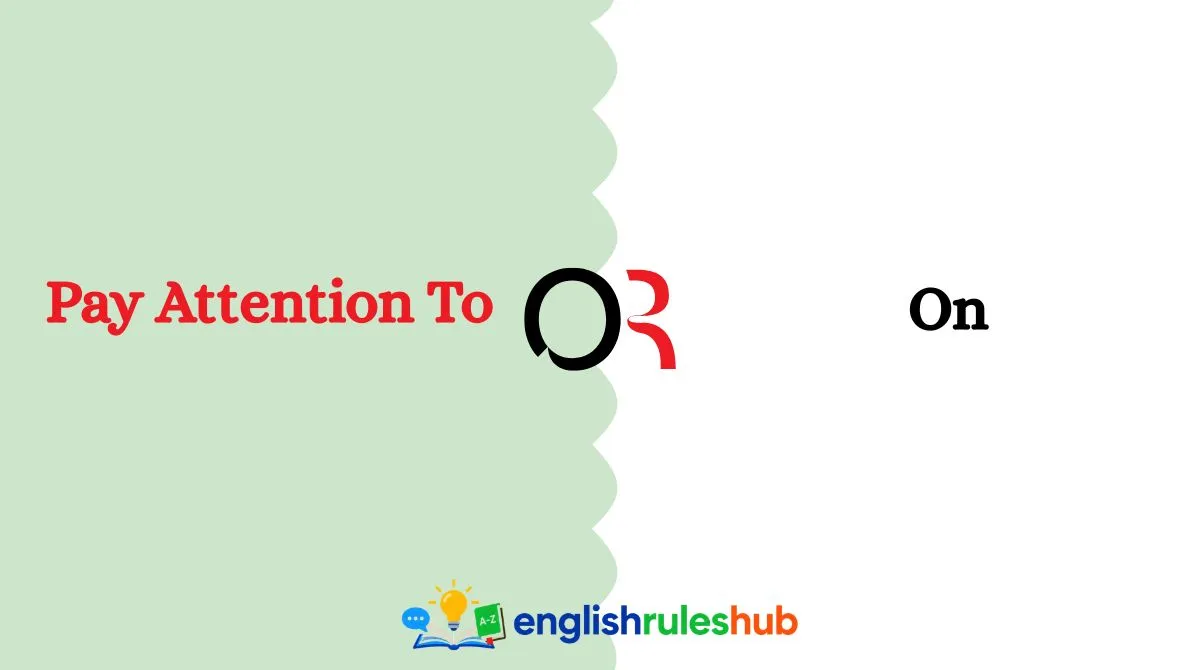 Pay Attention To or On