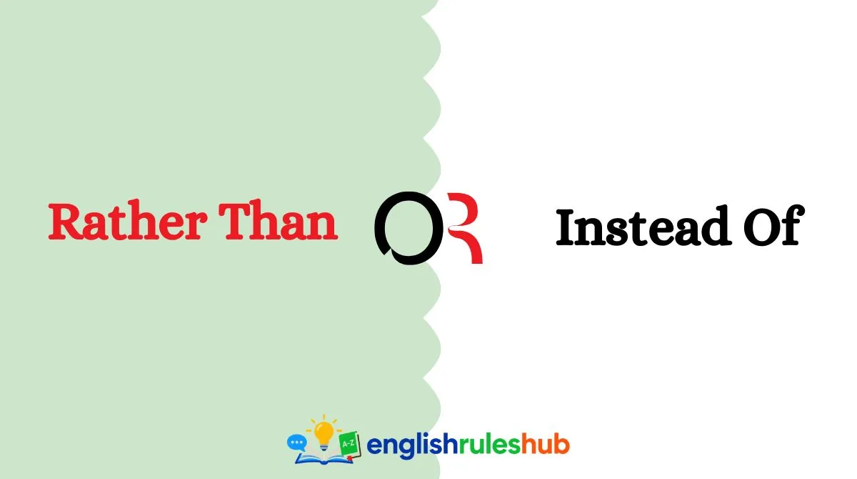 Rather Than or Instead Of