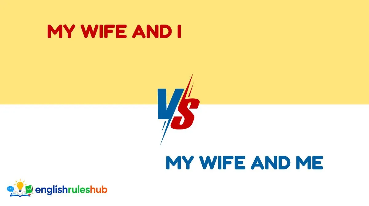 My Wife and I vs My Wife and Me vs Me and My Wife